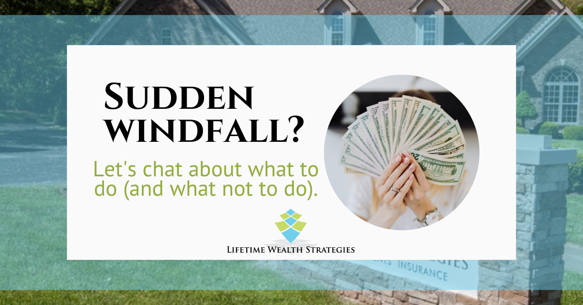 What to Do With with a Sudden Windfall Lifetime Wealth Strategies